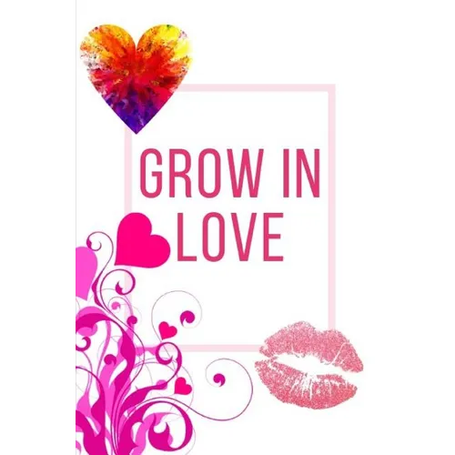 Grow In Love Workbook: Ideal and Perfect Gift for Grow In Love Workbook Best Love Gift for Loved Ones Gift Workbook and Notebook about Grow I