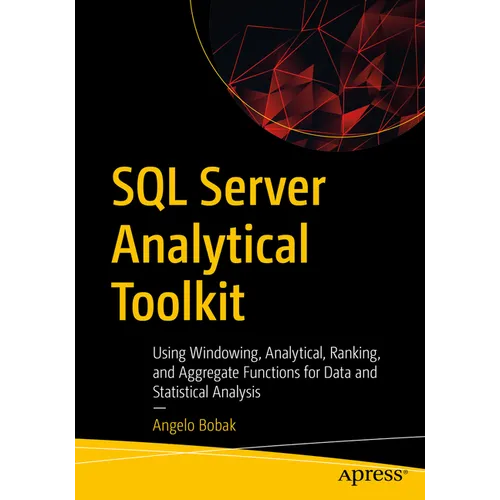 SQL Server Analytical Toolkit: Using Windowing, Analytical, Ranking, and Aggregate Functions for Data and Statistical Analysis