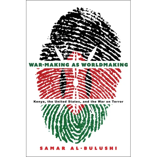 War-Making as Worldmaking: Kenya, the United States, and the War on Terror