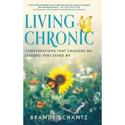 Living Chronic: Conversations That Changed Me, Lessons That Saved Me
