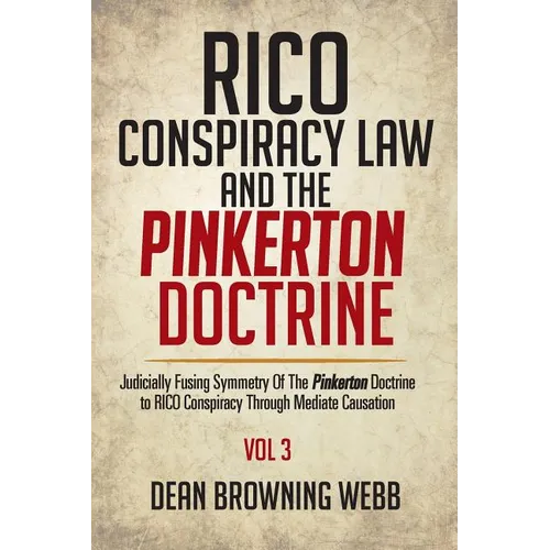 RICO Conspiracy Law and the Pinkerton Doctrine: Judicially Fusing Symmetry Of The Pinkerton Doctrine to RICO Conspiracy Through Mediate Causation