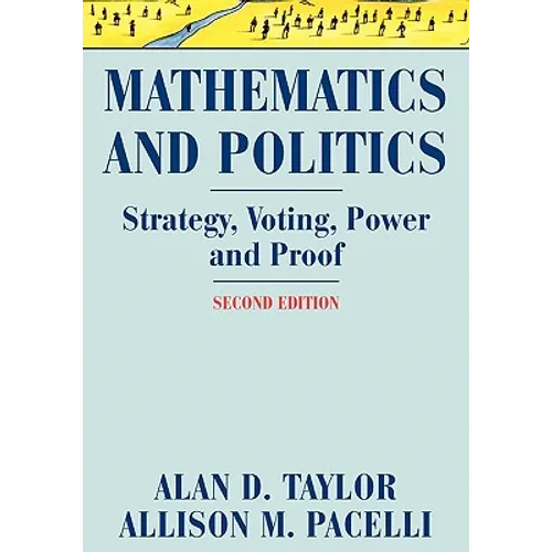 Mathematics and Politics: Strategy, Voting, Power, and Proof