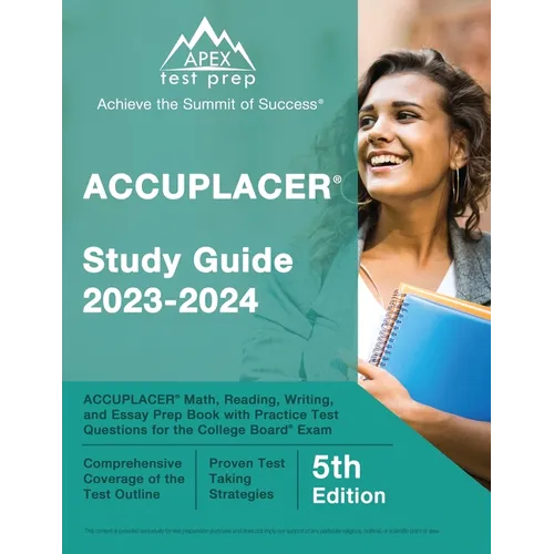 ACCUPLACER Study Guide 2023-2024: ACCUPLACER Math, Reading, Writing, and Essay Prep Book with Practice Test Questions for the College Board Exam [5th
