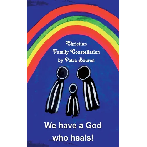 We have a God who heals!: Christian Family Constellation