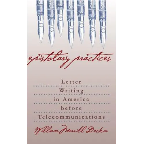 Epistolary Practices: Letter Writing in America Before Telecommunications