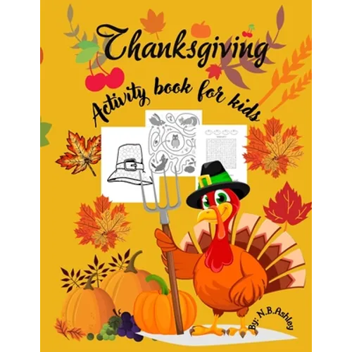 Thanksgiving activity book for kids: An activity book for Thanksgiving with coloring pictures, puzzles, mazes and more, suitable for any child.