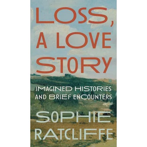 Loss, a Love Story: Imagined Histories and Brief Encounters