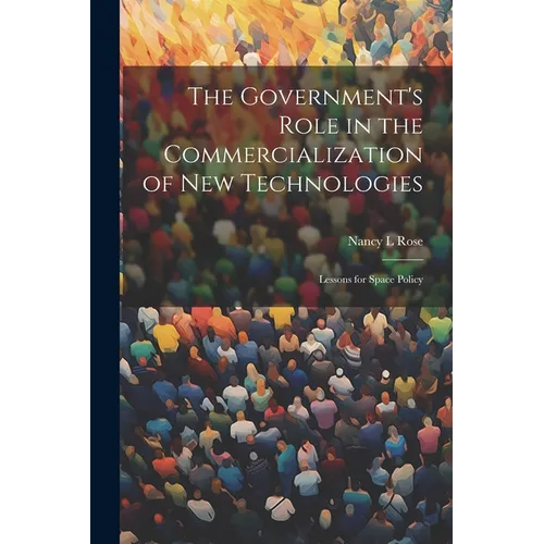 The Government's Role in the Commercialization of new Technologies: Lessons for Space Policy