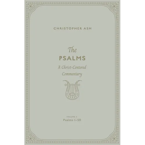 The Psalms: A Christ-Centered Commentary (Volume 2, Psalms 1-50) Volume 1
