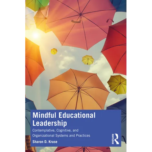 Mindful Educational Leadership: Contemplative, Cognitive, and Organizational Systems and Practices