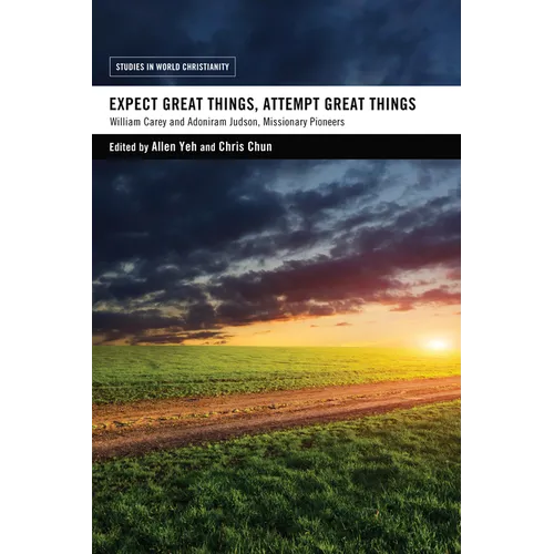 Expect Great Things, Attempt Great Things: William Carey and Adoniram Judson, Missionary Pioneers