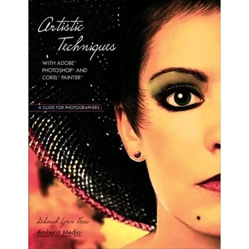 Artistic Techniques with Adobe Photoshop and Corel Painter: A Guide for Photographers