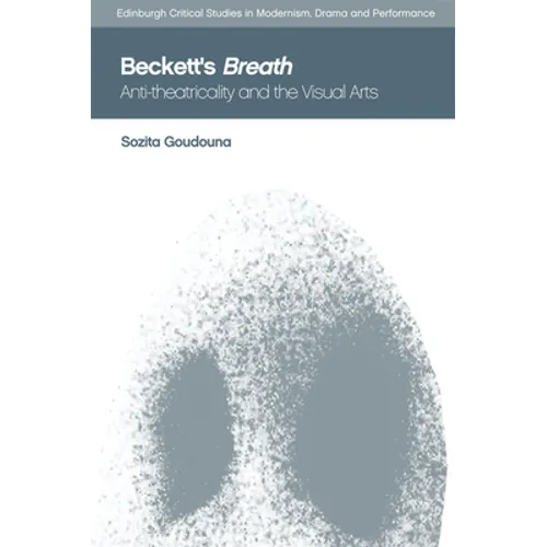 Beckett's Breath: Anti-Theatricality and the Visual Arts