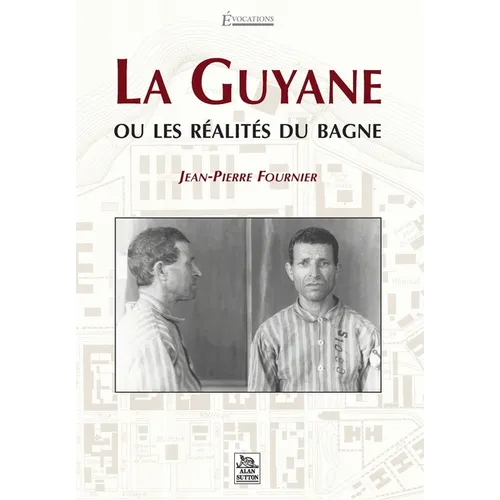Guyane ou les réalités du bagne (La)