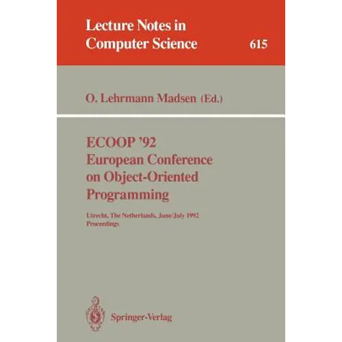 Ecoop '92. European Conference on Object-Oriented Programming: Utrecht, the Netherlands, June 29 - July 3, 1992. Proceedings