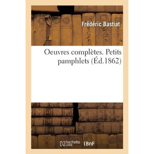 Oeuvres Complètes. Petits Pamphlets