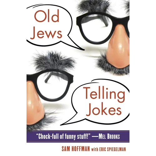 Old Jews Telling Jokes: 5,000 Years of Funny Bits and Not-So-Kosher Laughs