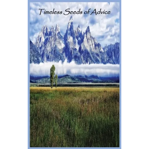 Timeless Seeds of Wisdom and Advice
