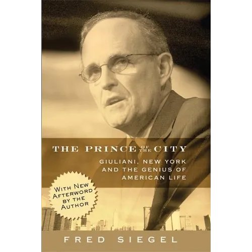 The Prince of the City: Giuliani, New York, and the Genius of American Life