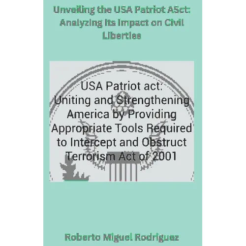 Unveiling the USA Patriot Act: Analyzing Its Impact on Civil Liberties