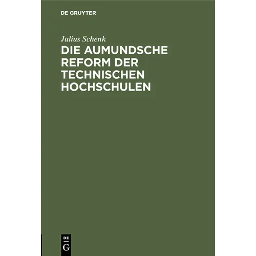 Die Aumundsche Reform Der Technischen Hochschulen: Eine Gefahr Für Die Deutsche Wirtschaft