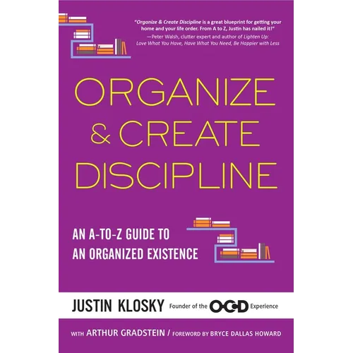 Organize & Create Discipline: An A-to-Z Guide to an Organized Existence