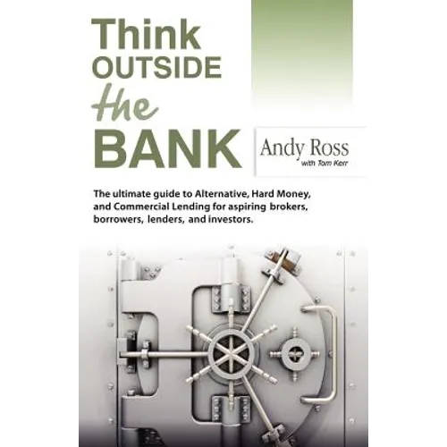 Think Outside the Bank: An Insiders Guide to Alternative Financing