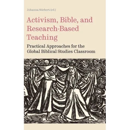 Activism, Bible, and Research-Based Teaching: Practical Approaches for the Global Biblical Studies Classroom