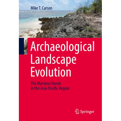 Archaeological Landscape Evolution: The Mariana Islands in the Asia-Pacific Region