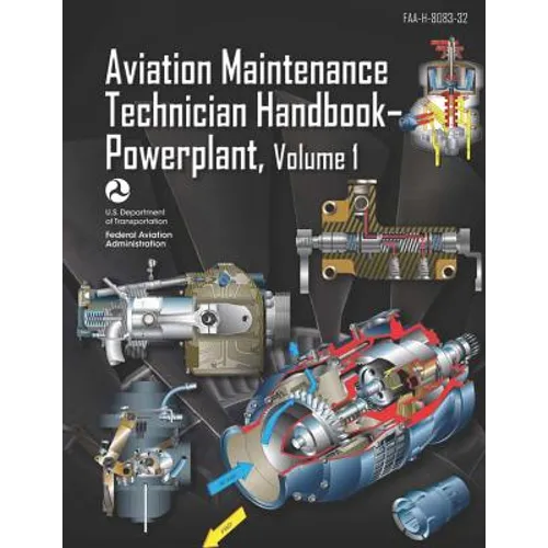 Aviation Maintenance Technician Handbook-Powerplant Volume 1: Faa-H-8083-32