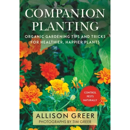 Companion Planting: Organic Gardening Tips and Tricks for Healthier, Happier Plants