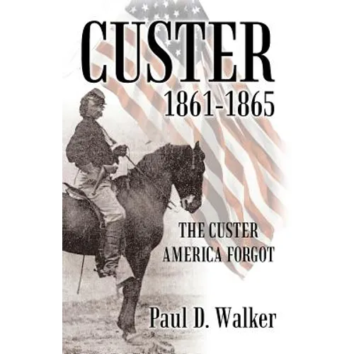 Custer 1861-1865: The Custer America Forgot