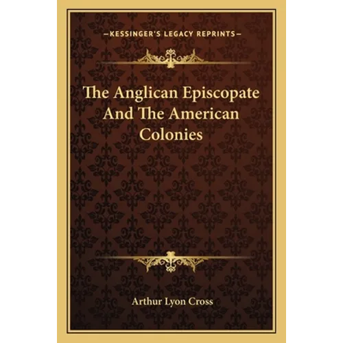 The Anglican Episcopate And The American Colonies