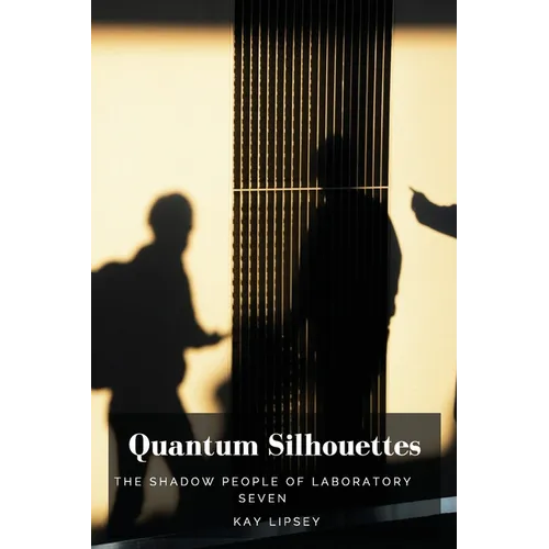 Quantum Silhouettes: The Shadow People of Laboratory Seven