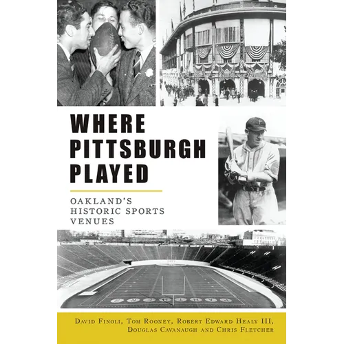 Where Pittsburgh Played: Oakland's Historic Sports Venues