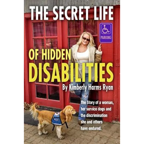 The Secret Life of Hidden Disabilities: The story of a woman and her service dogs and the discrimination she and others have endured.