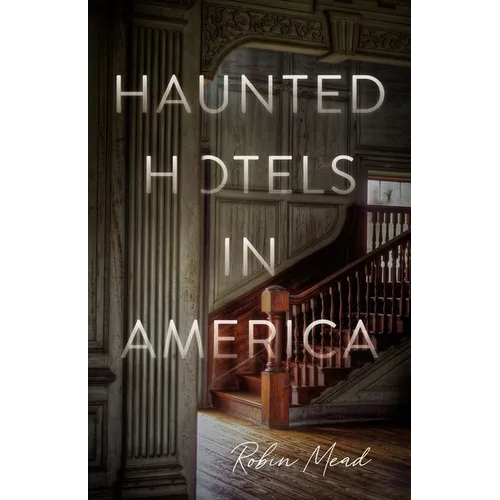 Haunted Hotels in America: Your Guide to the Nation's Spookiest Stays