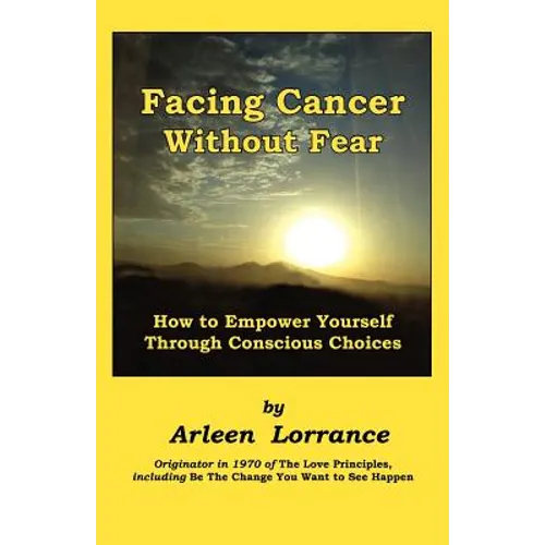 Facing Cancer Without Fear: How to Empower Yourself Through Conscious Choices