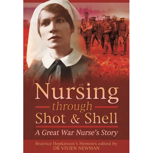 Nursing Through Shot and Shell: A Great War Nurse's Story