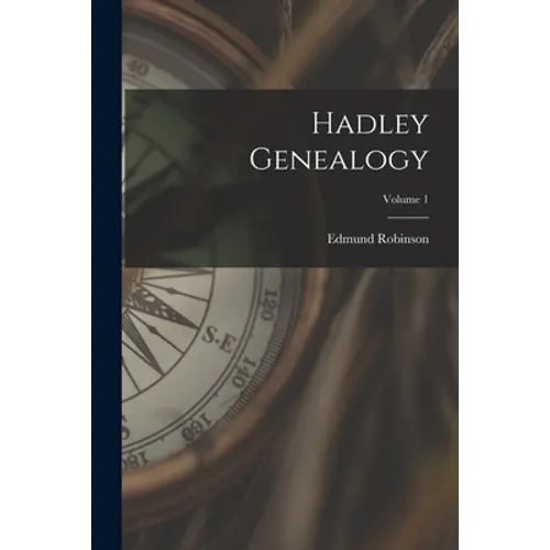 Hadley Genealogy; Volume 1