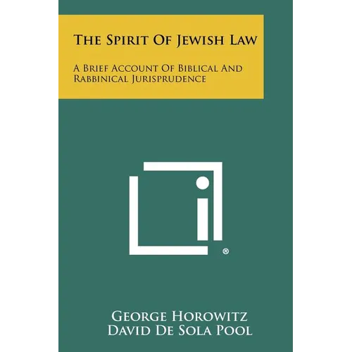 The Spirit of Jewish Law: A Brief Account of Biblical and Rabbinical Jurisprudence