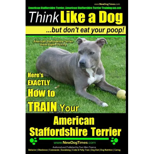 American Staffordshire Terrier, American Staffordshire Terrier Training AAA AKC: Think Like a Dog, but Don't Eat Your Poop! American Staffordshire Ter