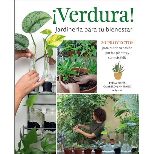 ¡Verdura! - Jardinería Para Tu Bienestar / ¡Verdura! - Living a Garden Life (Spanish Edition): 30 Proyectos Para Nutrir Tu Pasión Por Las Plantas Y Se