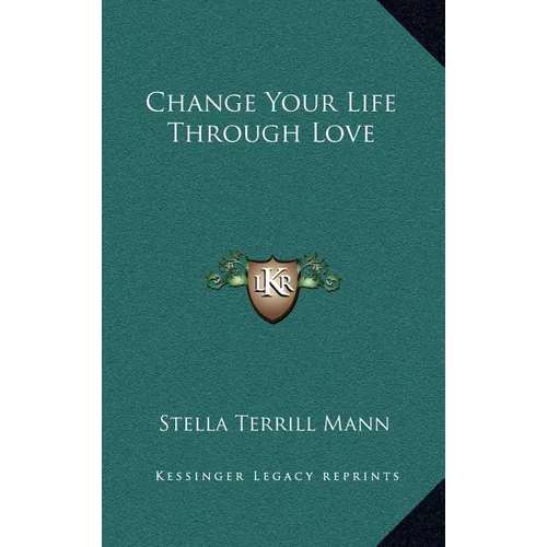 Change Your Life Through Love