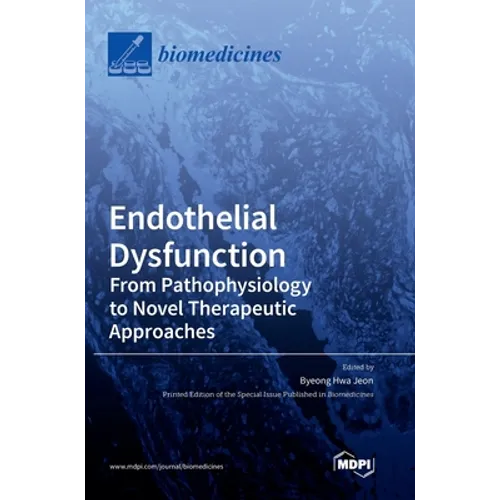 Endothelial Dysfunction: From Pathophysiology to Novel Therapeutic Approaches: From Pathophysiology to Novel Therapeutic Approaches - Hardcover