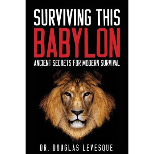 Surviving This Babylon: Ancient Secrets For Modern Survival