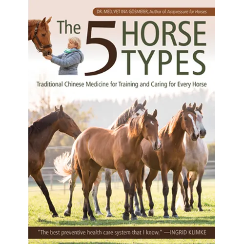 The 5 Horse Types: Traditional Chinese Medicine for Training and Caring for Every Horse