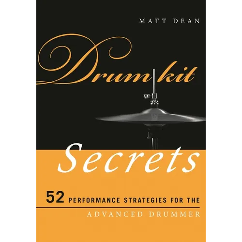 Drum Kit Secrets: 52 Performance Strategies for the Advanced Drummer