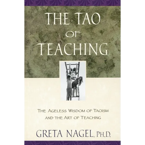 The Tao of Teaching: The Ageless Wisdom of Taoism and the Art of Teaching