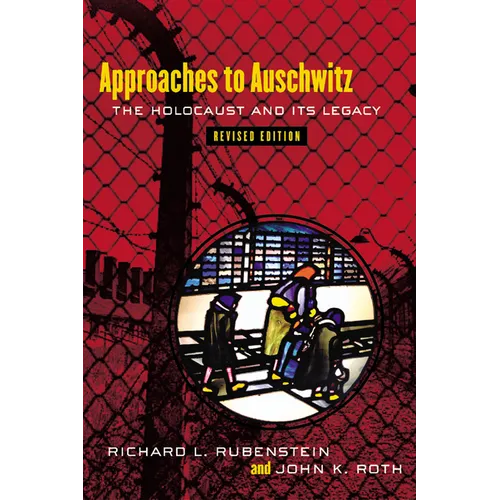 Approaches to Auschwitz, Revised Edition: The Holocaust and Its Legacy